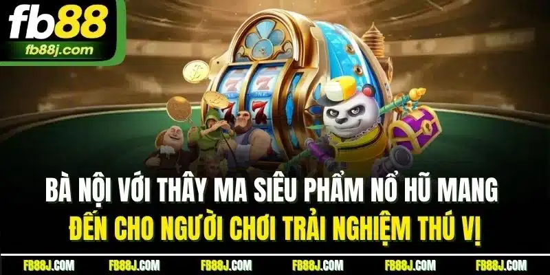 Nổ Hũ J88 - Thế Giới Giải Trí Hấp Dẫn, Nổ Hũ Cực Khủng 4 Bà nội với thây ma siêu phẩm nổ hũ mang đến cho người chơi trải nghiệm thú vị