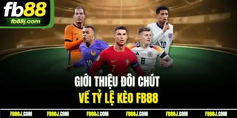 Tỷ Lệ Kèo FB88 | Kinh Nghiệm Soi Kèo Chuẩn Xác Để Thắng Lớn 2 Giới thiệu đôi chút về tỷ lệ kèo FB88