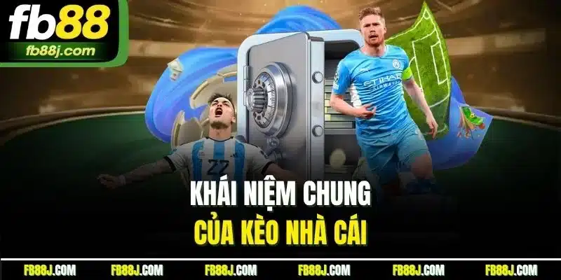 Kèo Nhà Cái FB88 - Tổng Hợp Thông Tin Kèo Bóng Đá Hấp Dẫn 2 Khái niệm chung của kèo nhà cái