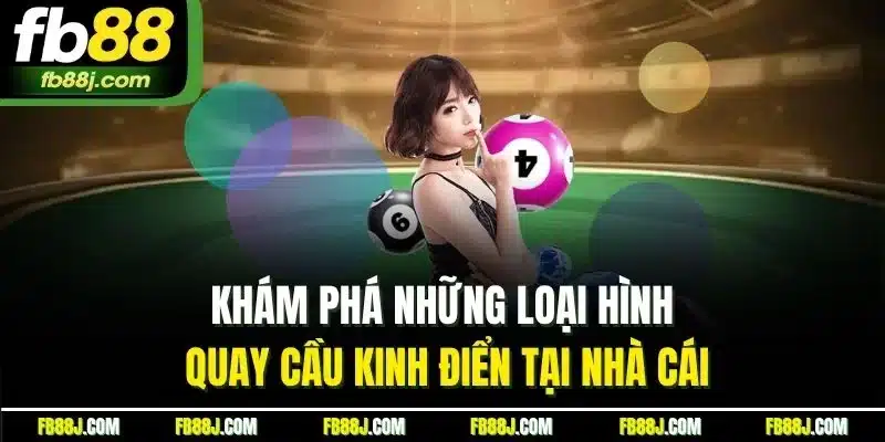 trang chủ 28 Khám phá những loại hình quay cầu kinh điển tại nhà cái