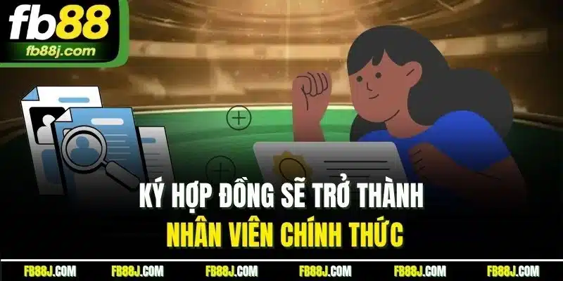 Tuyển Dụng FB88 - Cơ Hội Làm Việc Từ Môi Trường Chất Lượng 3 Ký hợp đồng sẽ trở thành nhân viên chính thức