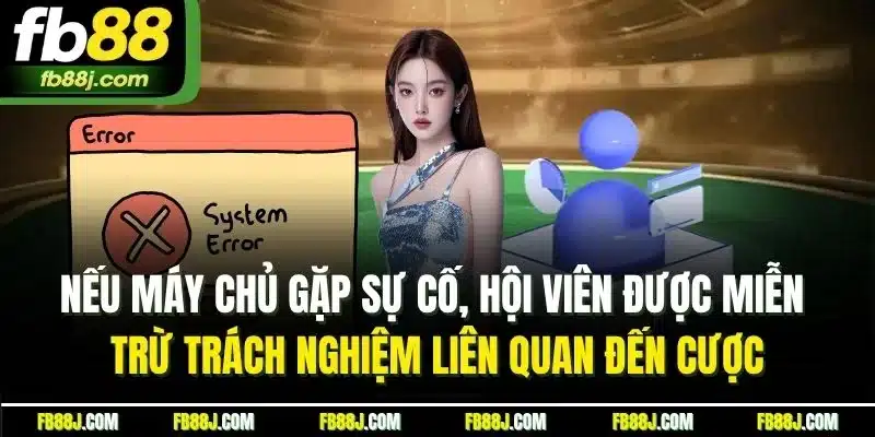 Miễn Trừ Trách Nhiệm | Quy Định & Trường Hợp Áp Dụng Tại FB88 4 Nếu máy chủ gặp sự cố, hội viên được miễn trừ trách nghiệm liên quan đến cược