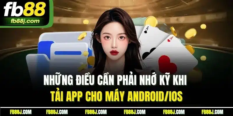 Tải App FB88 | Cách Cài Đặt Dễ Dàng Cho Android Và IOS 4 Những điều cần phải nhớ kỹ khi tải app cho máy Android/iOS