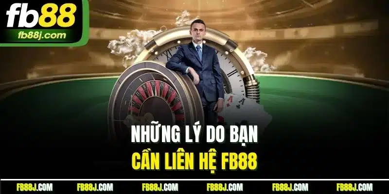 Liên Hệ FB88 - Hướng Dẫn Chi Tiết Từ A - Z Các Kênh Hỗ Trợ Chính Thức 1 Những lý do bạn cần liên hệ FB88