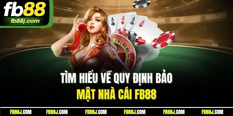 Chính Sách Bảo Mật FB88 - Bảo Vệ Quyền Lợi Người Tham Gia 1 Tìm hiểu về quy định bảo mật nhà cái FB88
