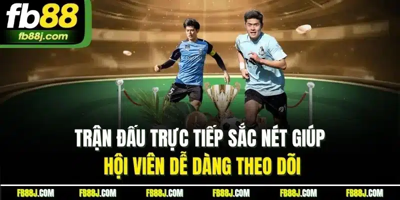 FB88 Bóng Đá - Đặt Cược Nhanh Chóng, Thắng Lớn Mỗi Ngày 3 Trận đấu trực tiếp sắc nét giúp hội viên dễ dàng theo dõi