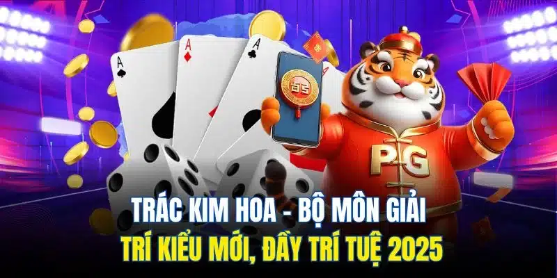 Trác Kim Hoa – Bộ Môn Giải Trí Kiểu Mới, Đầy Trí Tuệ 2025 1 trác kim hoa